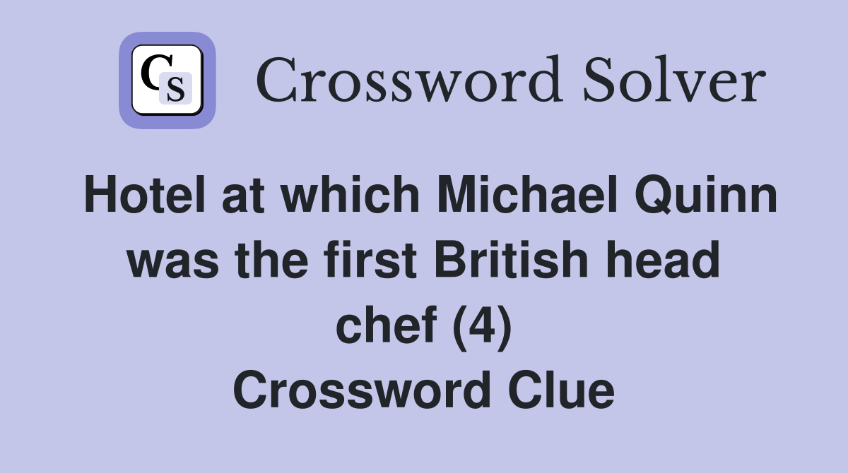 Hotel at which Michael Quinn was the first British head chef (4) Crossword Clue Answers